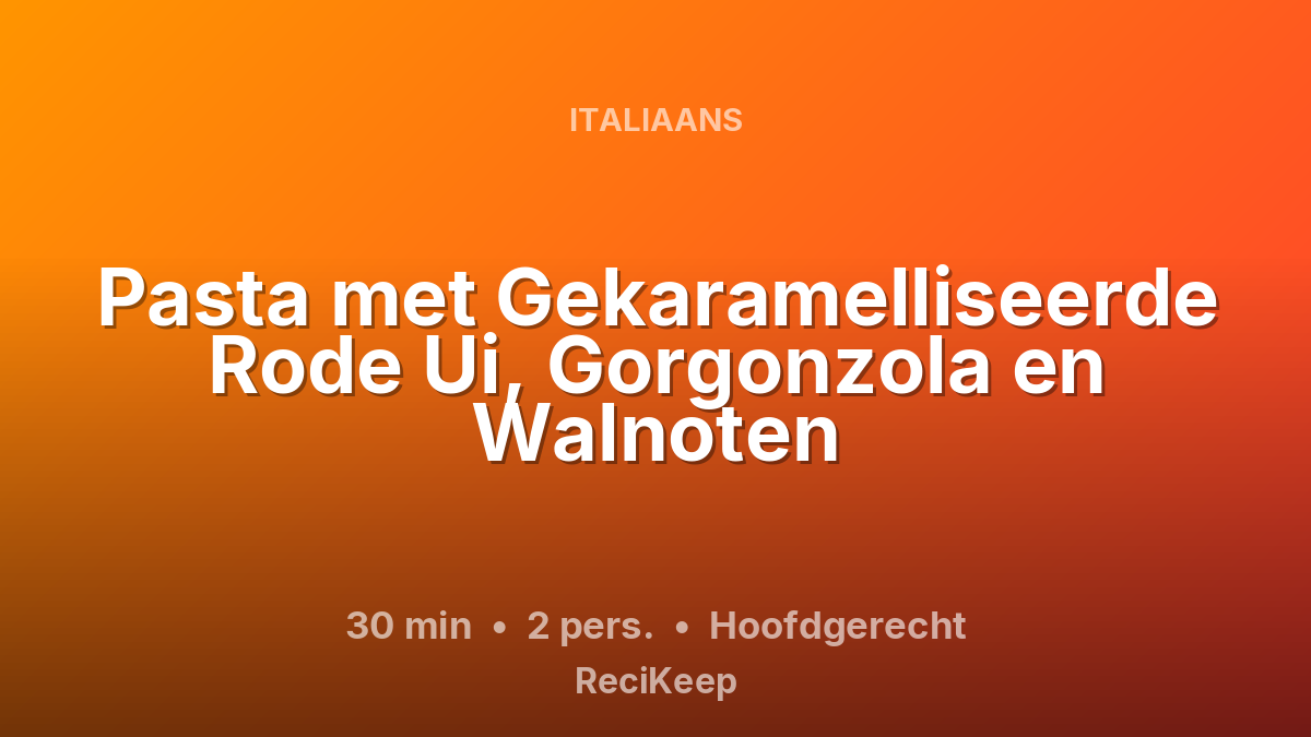 Receptkaart Pasta met Gekaramelliseerde Rode Ui, Gorgonzola en Walnoten – Hoofdgerecht