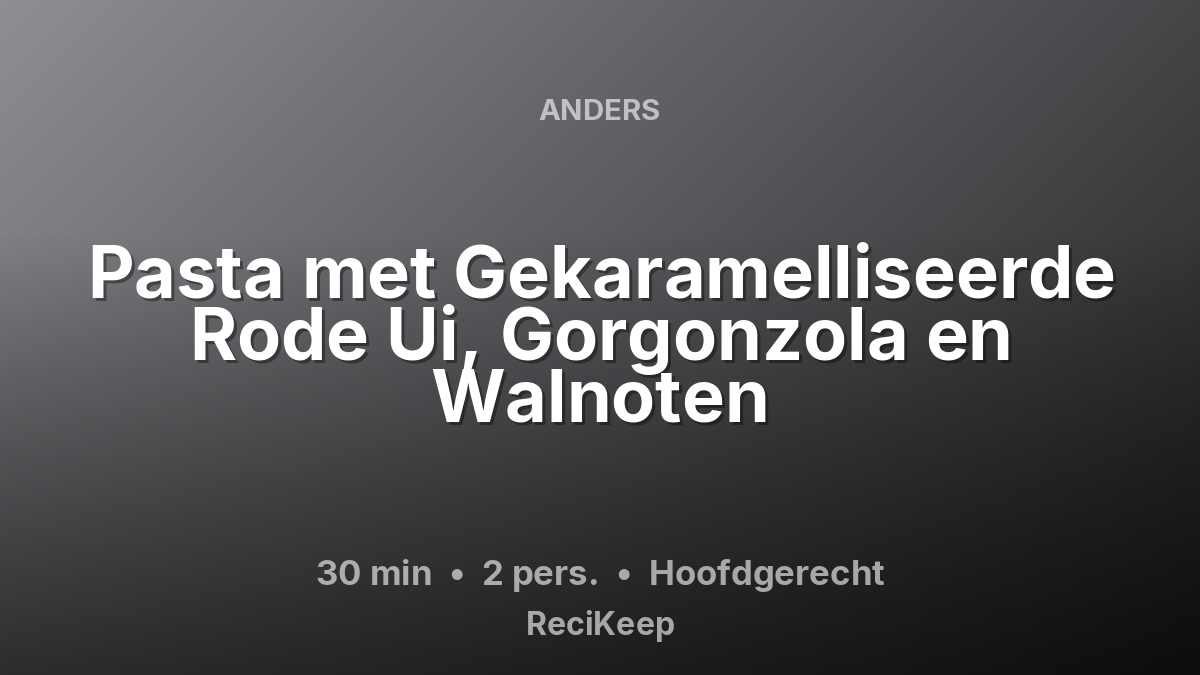 Receptkaart Pasta met Gekaramelliseerde Rode Ui, Gorgonzola en Walnoten – Hoofdgerecht