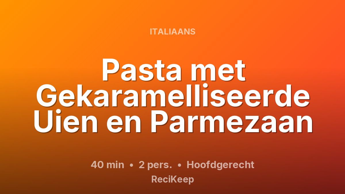 Receptkaart Pasta met Gekaramelliseerde Uien en Parmezaan – Hoofdgerecht