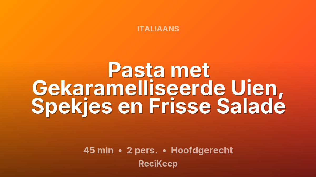 Receptkaart Pasta met Gekaramelliseerde Uien, Spekjes en Frisse Salade – Hoofdgerecht