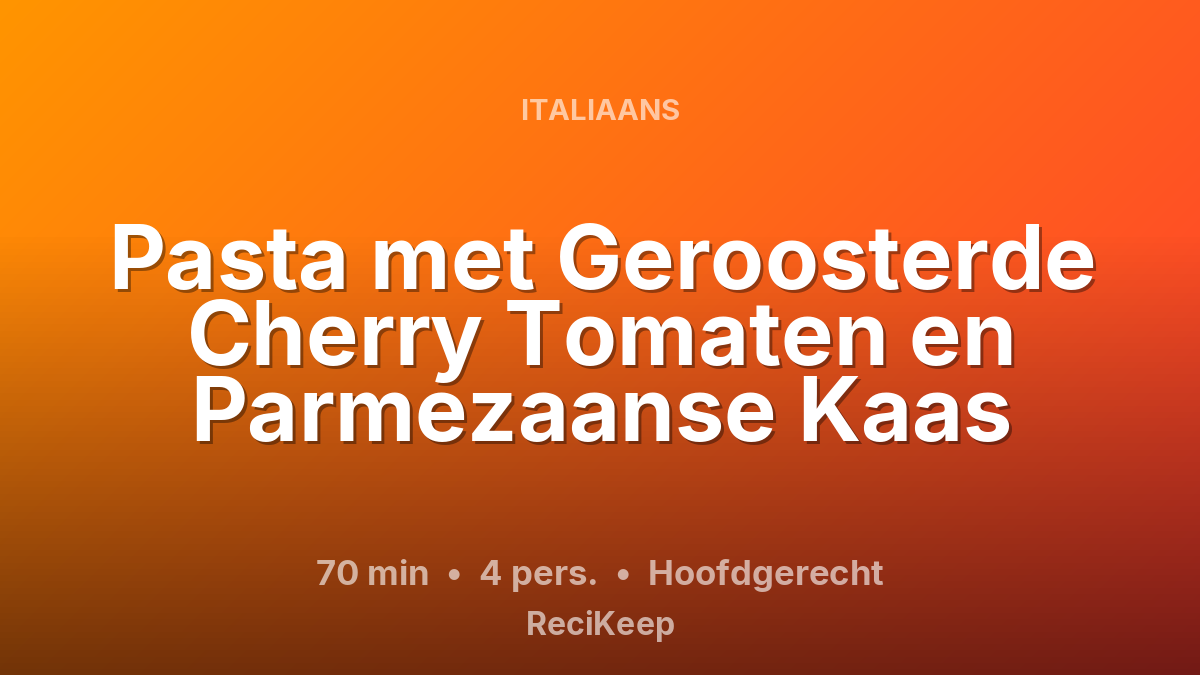 Receptkaart Pasta met Geroosterde Cherry Tomaten en Parmezaanse Kaas – Hoofdgerecht