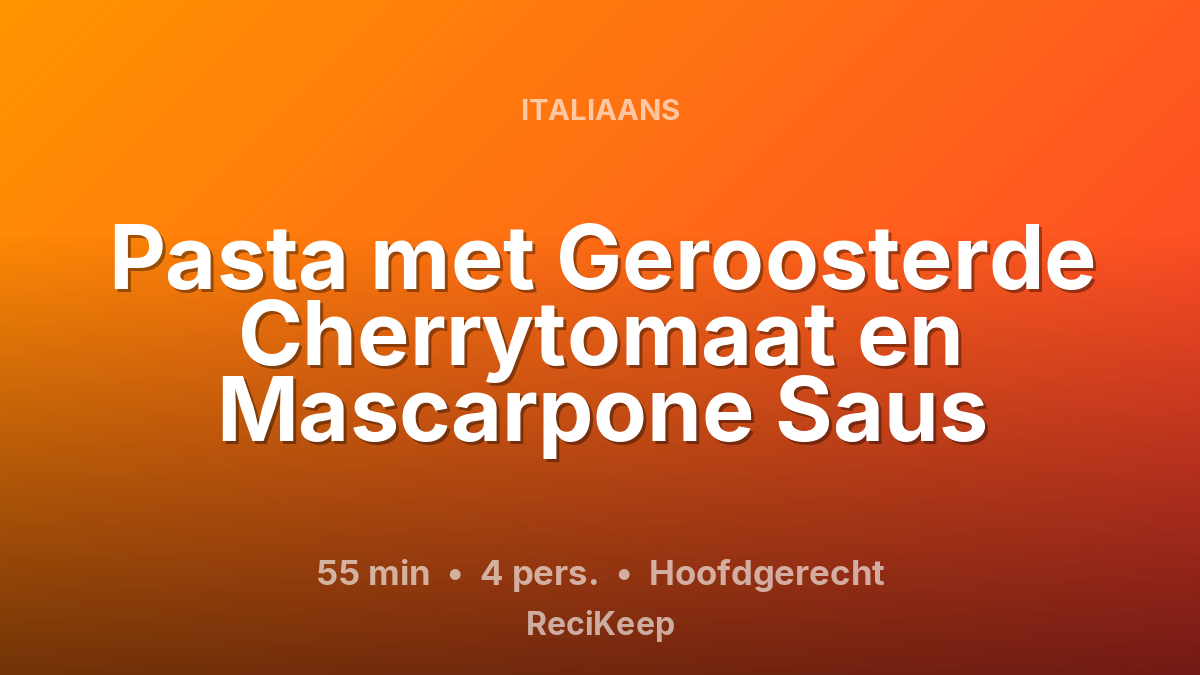 Receptkaart Pasta met Geroosterde Cherrytomaat en Mascarpone Saus – Hoofdgerecht