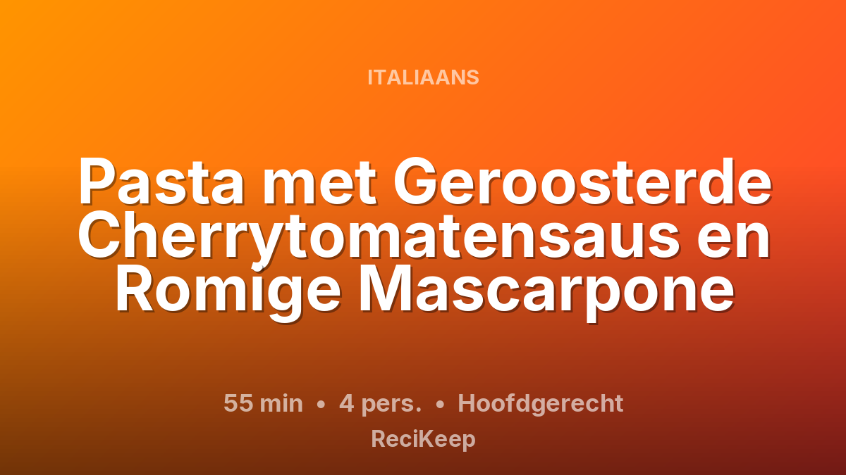 Receptkaart Pasta met Geroosterde Cherrytomatensaus en Romige Mascarpone – Hoofdgerecht