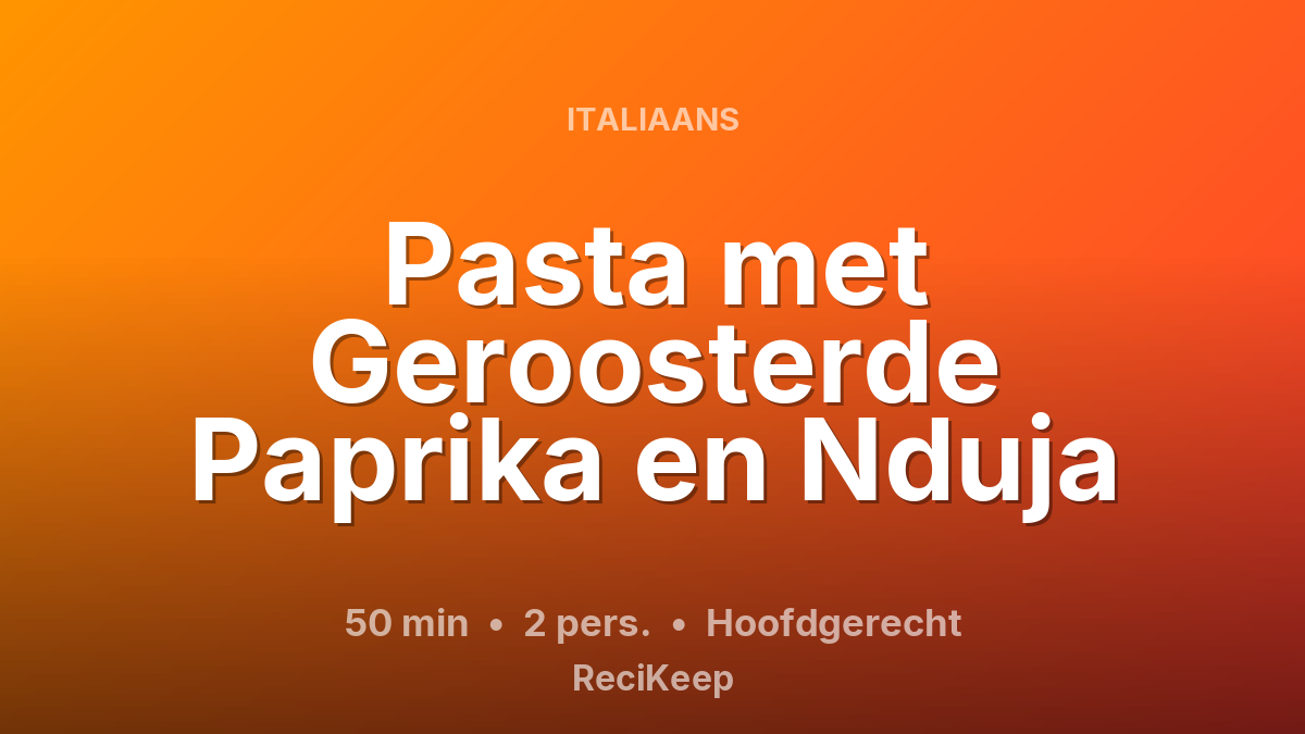 Receptkaart Pasta met Geroosterde Paprika en Nduja – Hoofdgerecht