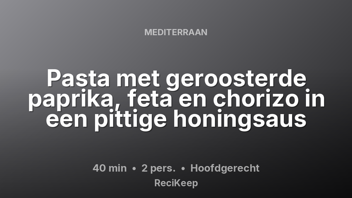 Receptkaart Pasta met geroosterde paprika, feta en chorizo in een pittige honingsaus – Hoofdgerecht