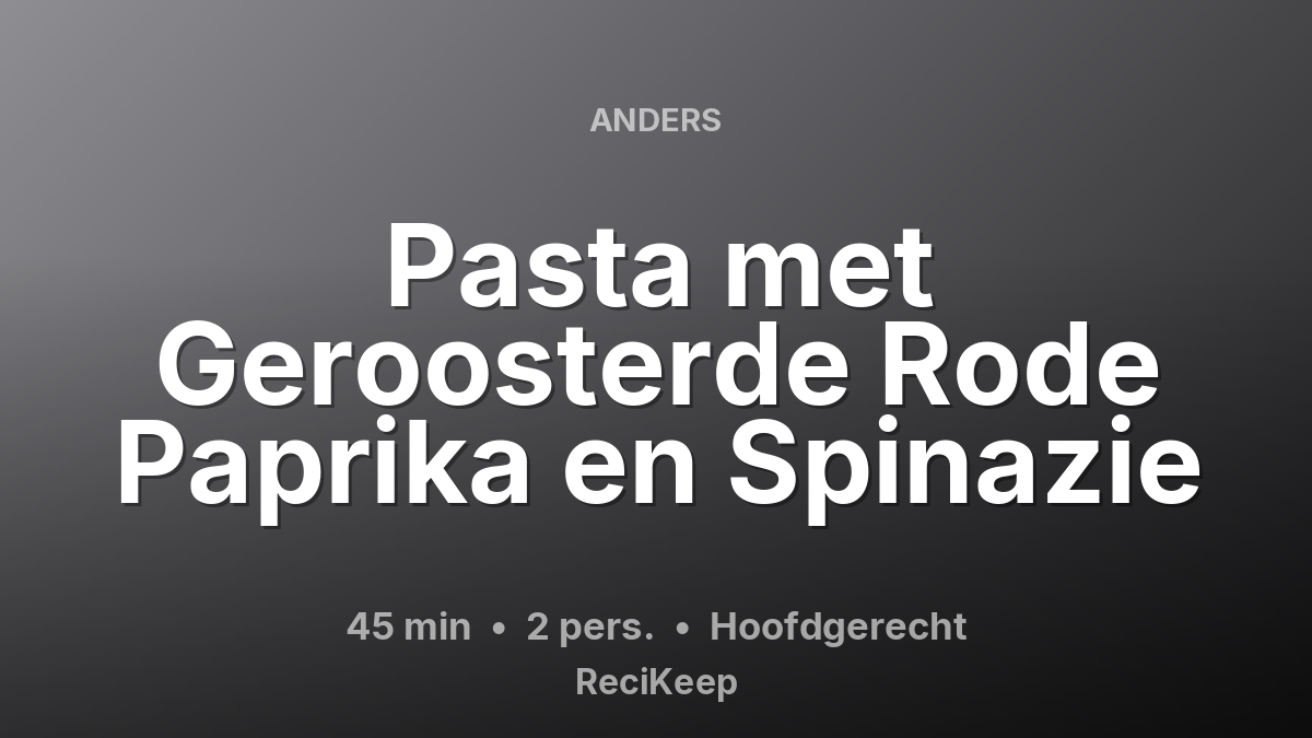 Receptkaart Pasta met Geroosterde Rode Paprika en Spinazie – Hoofdgerecht