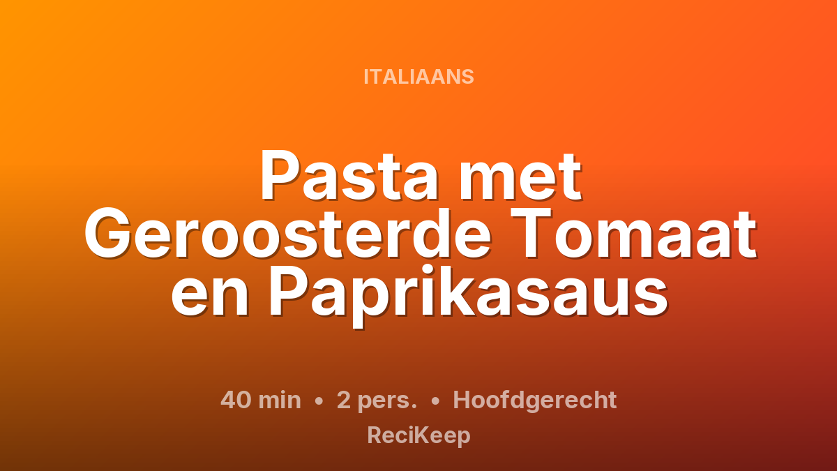 Receptkaart Pasta met Geroosterde Tomaat en Paprikasaus – Hoofdgerecht