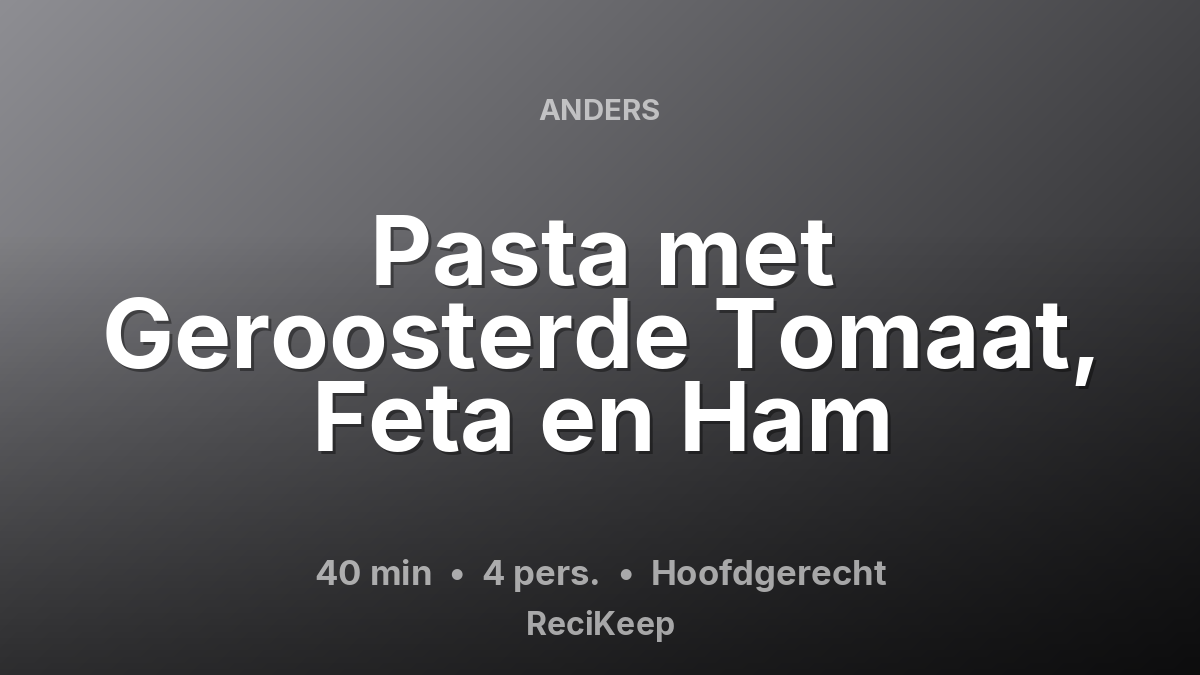 Receptkaart Pasta met Geroosterde Tomaat, Feta en Ham – Hoofdgerecht