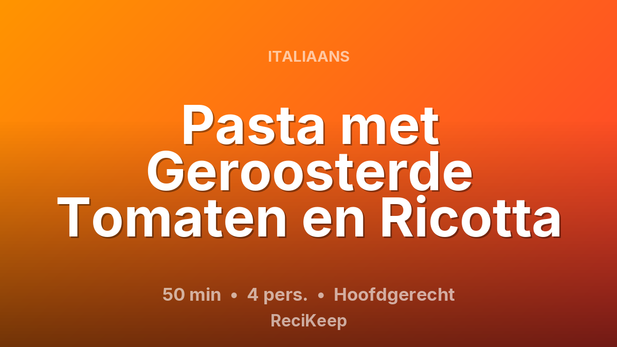 Receptkaart Pasta met Geroosterde Tomaten en Ricotta – Hoofdgerecht