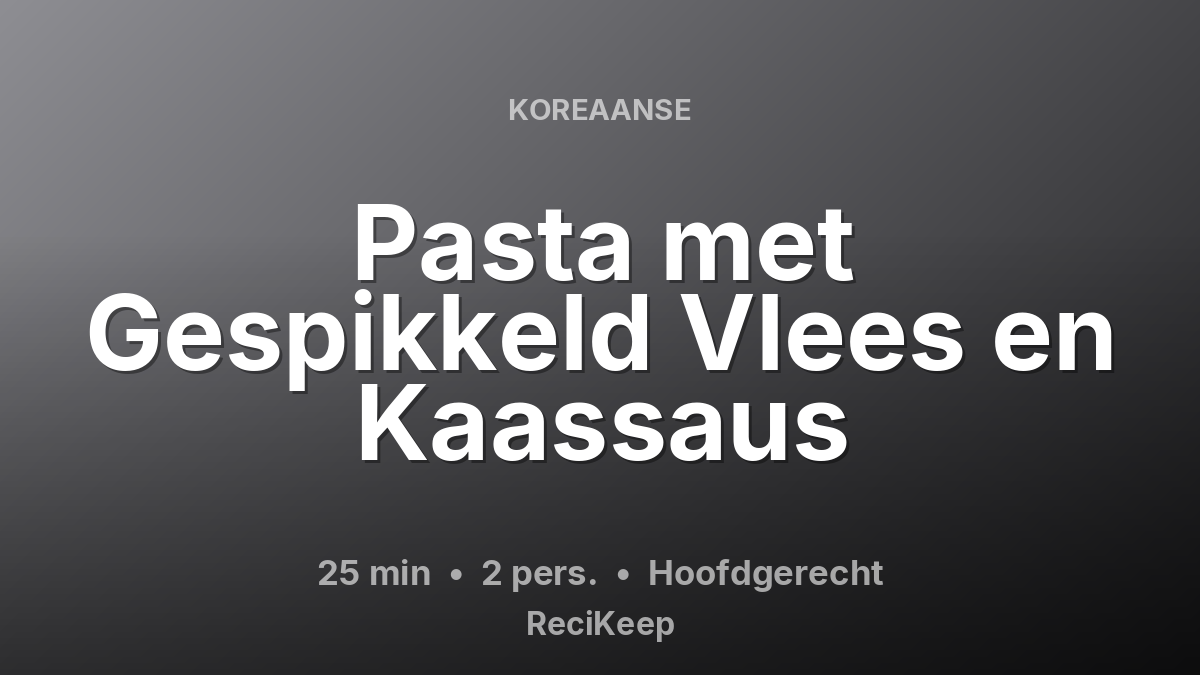 Receptkaart Pasta met Gespikkeld Vlees en Kaassaus – Hoofdgerecht