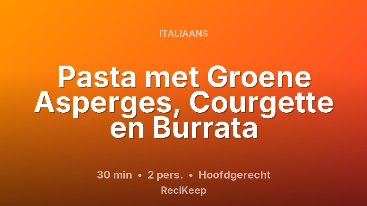 Receptkaart Pasta met Groene Asperges, Courgette en Burrata – Hoofdgerecht