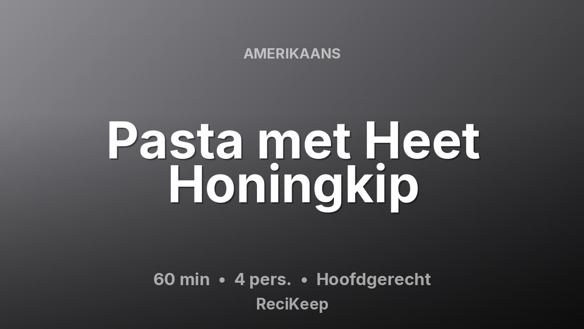 Receptkaart Pasta met Heet Honingkip – Hoofdgerecht