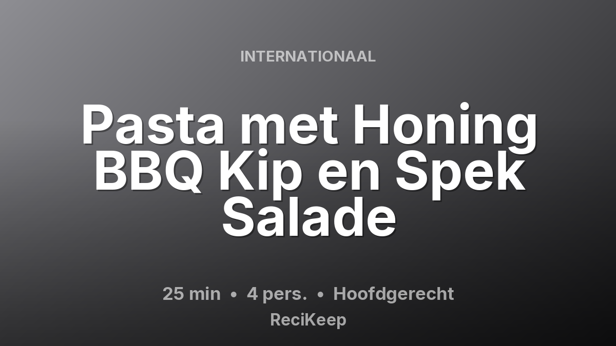 Receptkaart Pasta met Honing BBQ Kip en Spek Salade – Hoofdgerecht