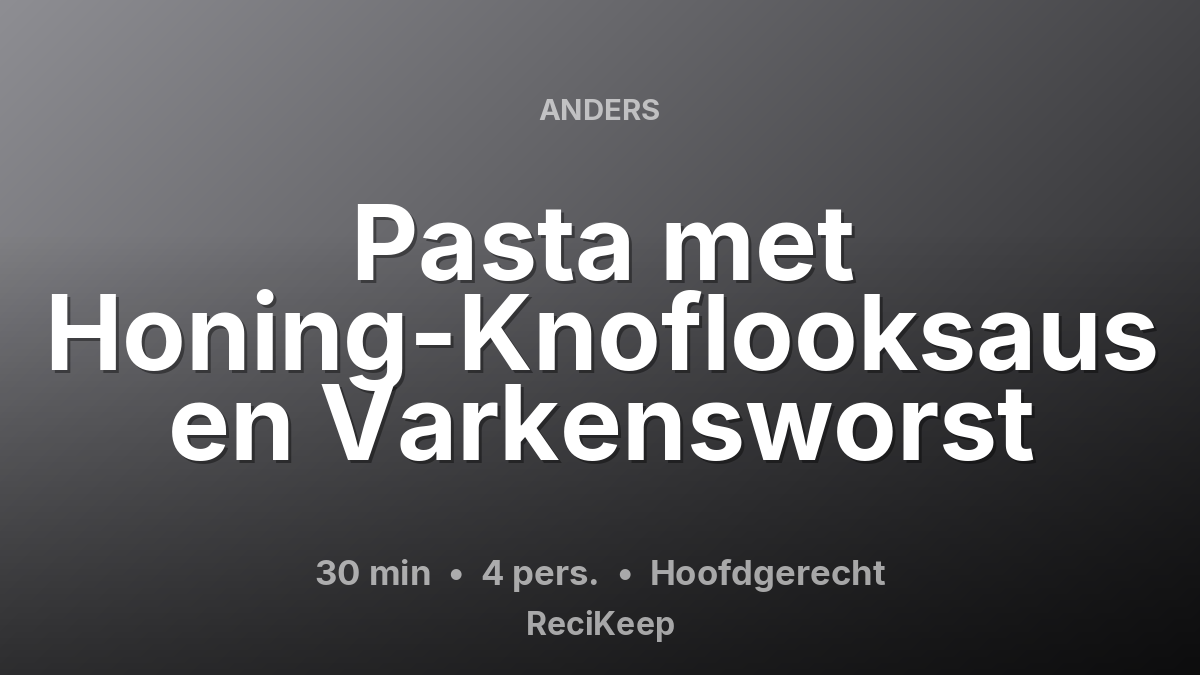 Receptkaart Pasta met Honing-Knoflooksaus en Varkensworst – Hoofdgerecht