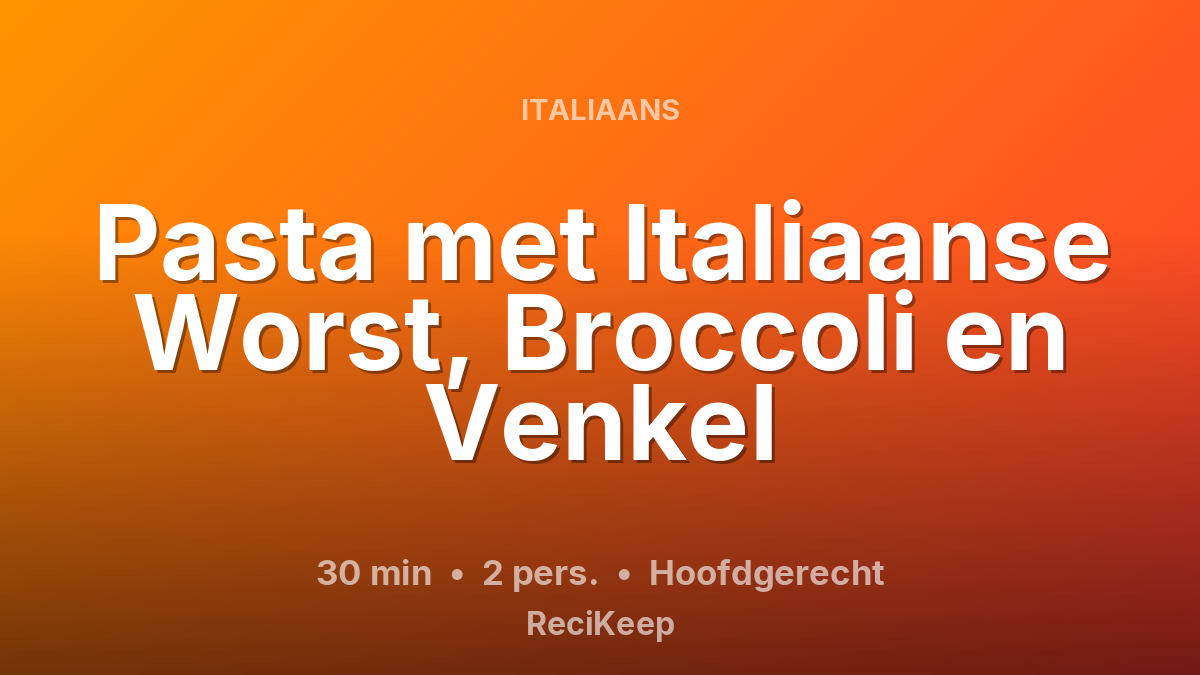 Receptkaart Pasta met Italiaanse Worst, Broccoli en Venkel – Hoofdgerecht