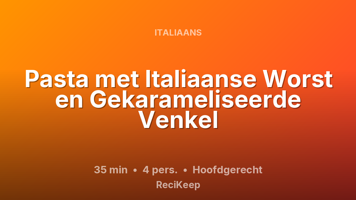 Receptkaart Pasta met Italiaanse Worst en Gekarameliseerde Venkel – Hoofdgerecht