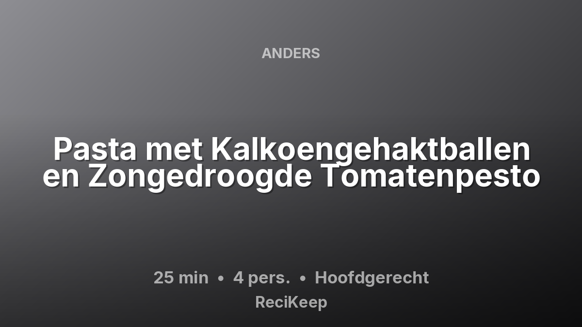 Receptkaart Pasta met Kalkoengehaktballen en Zongedroogde Tomatenpesto – Hoofdgerecht