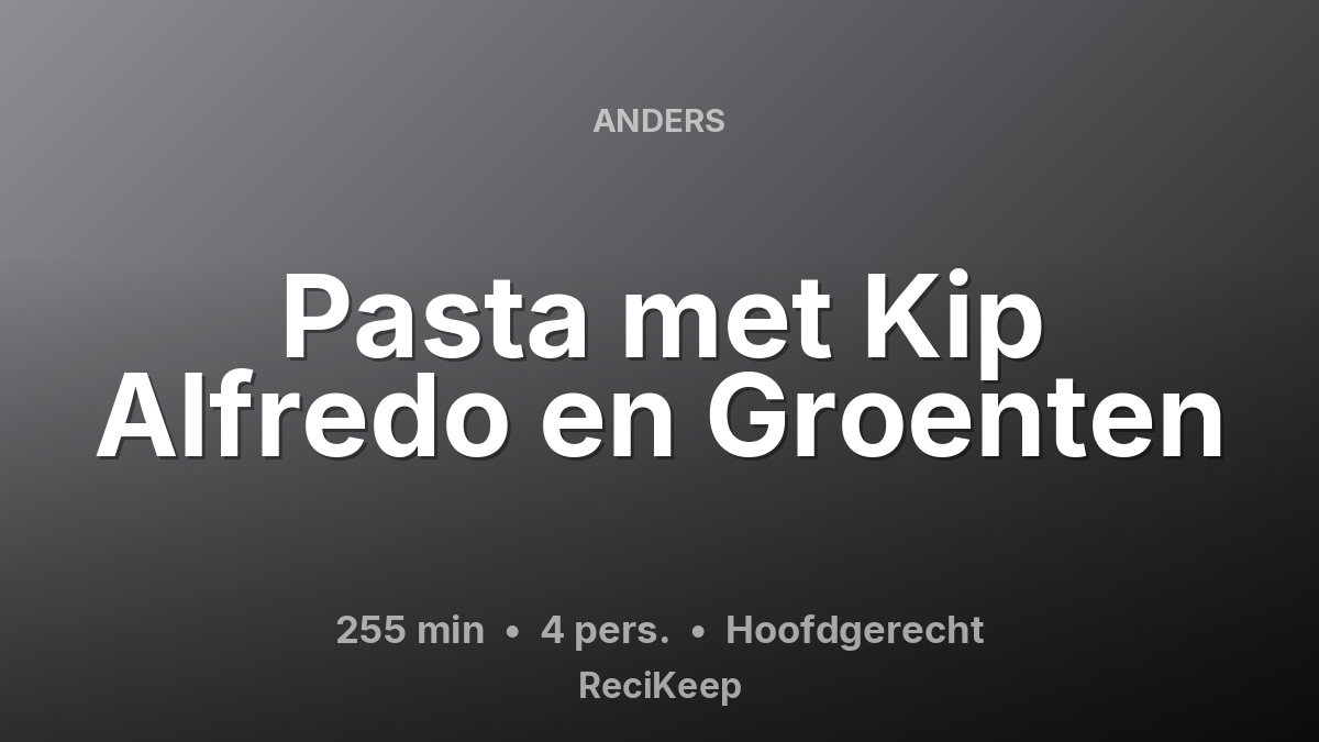 Receptkaart Pasta met Kip Alfredo en Groenten – Hoofdgerecht