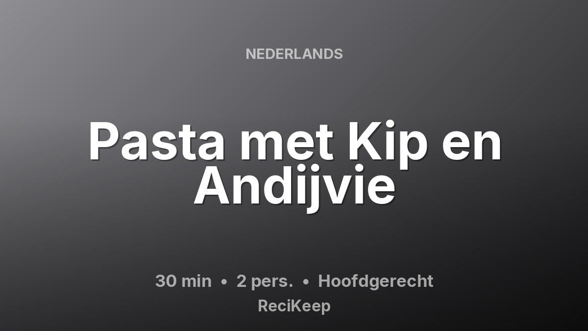 Receptkaart Pasta met Kip en Andijvie – Hoofdgerecht
