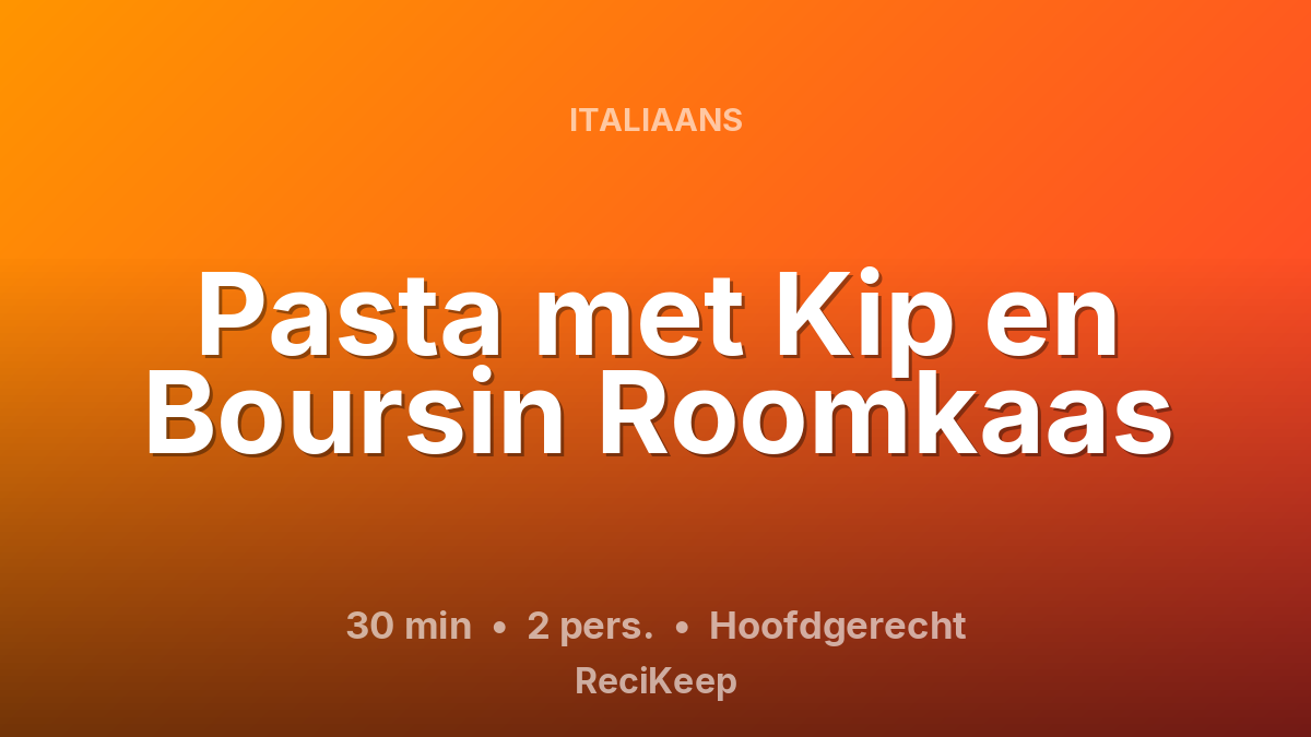 Receptkaart Pasta met Kip en Boursin Roomkaas – Hoofdgerecht