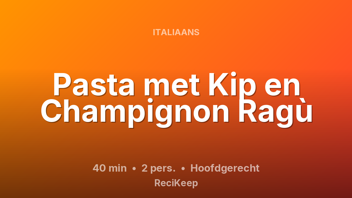 Receptkaart Pasta met Kip en Champignon Ragù – Hoofdgerecht