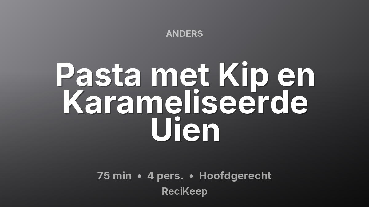 Receptkaart Pasta met Kip en Karameliseerde Uien – Hoofdgerecht