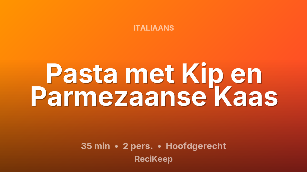 Receptkaart Pasta met Kip en Parmezaanse Kaas – Hoofdgerecht