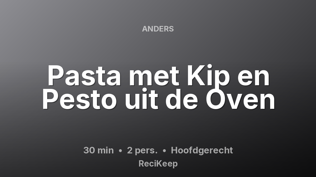 Receptkaart Pasta met Kip en Pesto uit de Oven – Hoofdgerecht