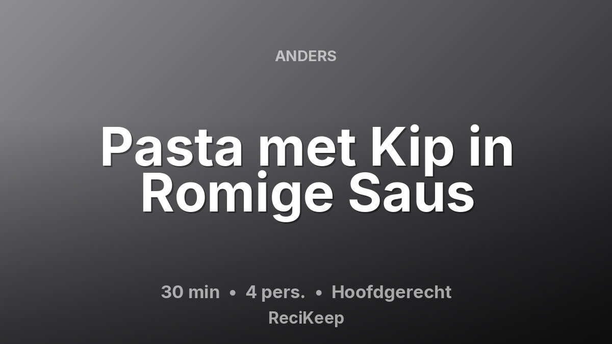 Receptkaart Pasta met Kip in Romige Saus – Hoofdgerecht
