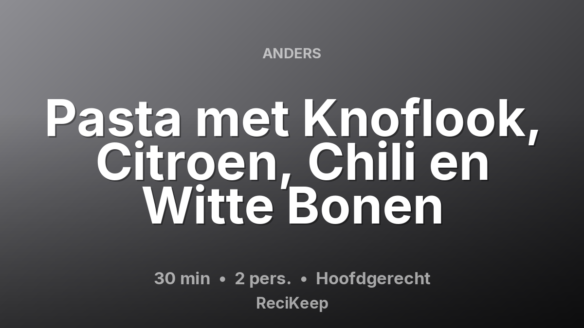 Receptkaart Pasta met Knoflook, Citroen, Chili en Witte Bonen – Hoofdgerecht