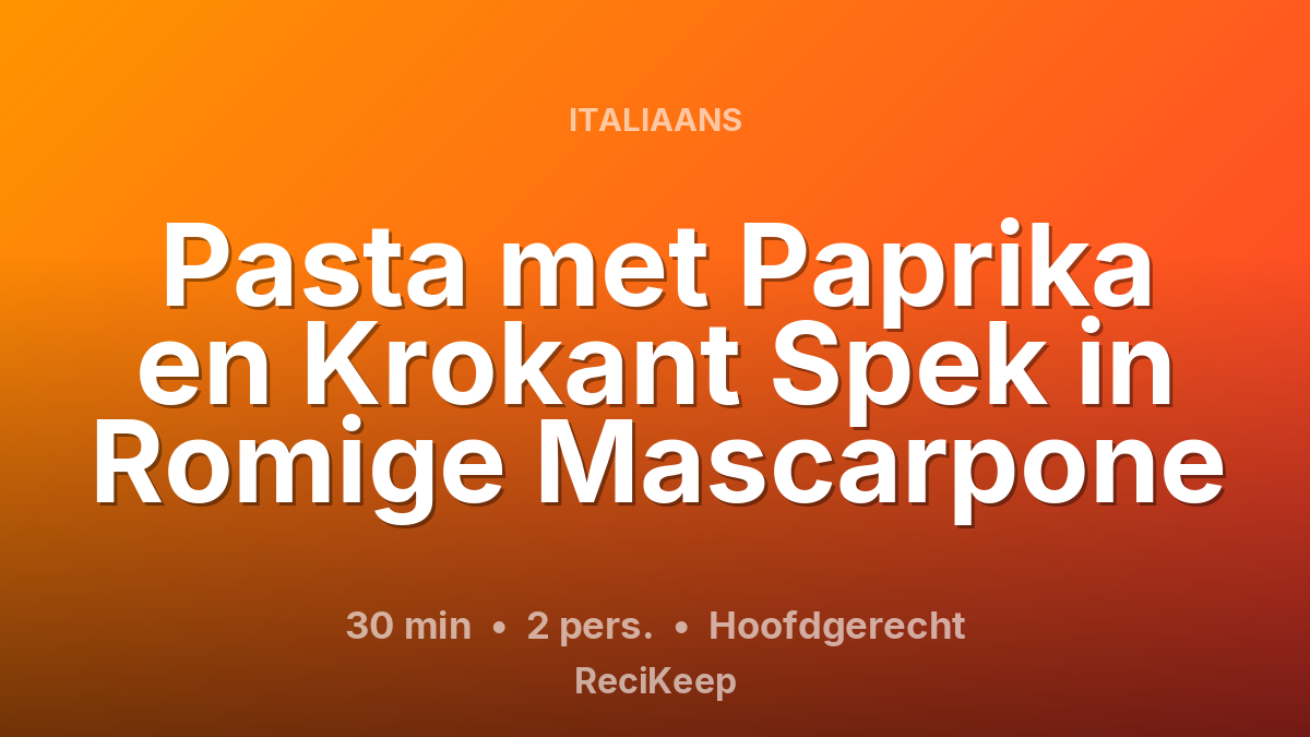 Receptkaart Pasta met Paprika en Krokant Spek in Romige Mascarpone – Hoofdgerecht