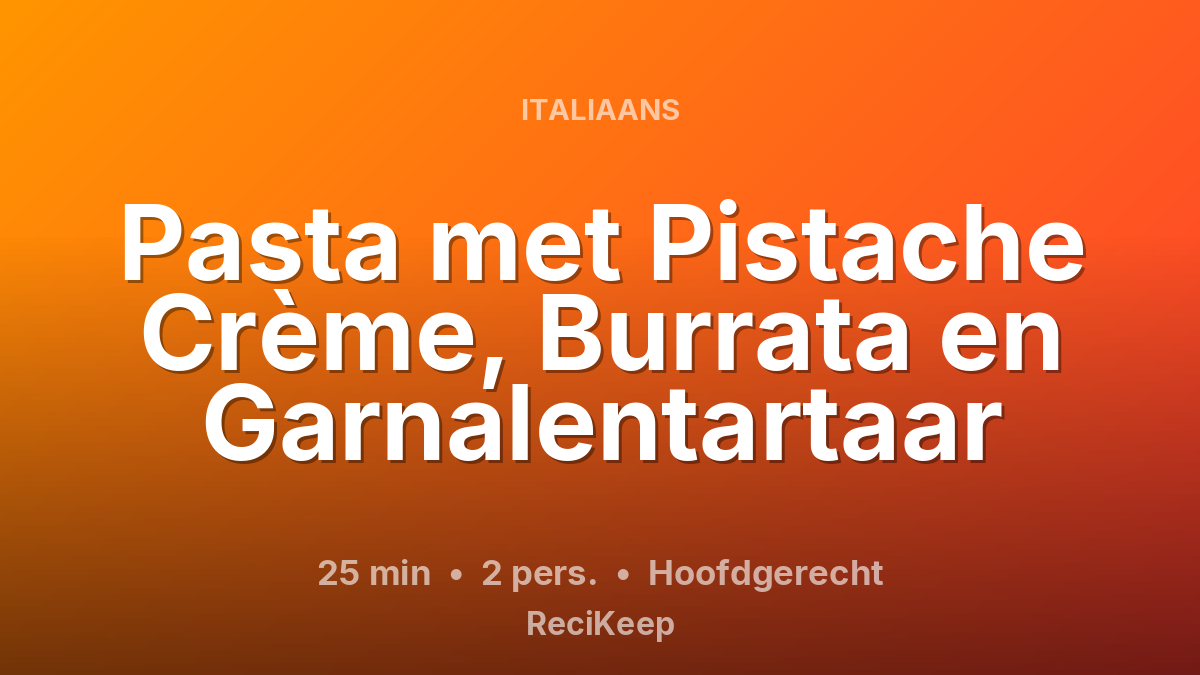 Receptkaart Pasta met Pistache Crème, Burrata en Garnalentartaar – Hoofdgerecht