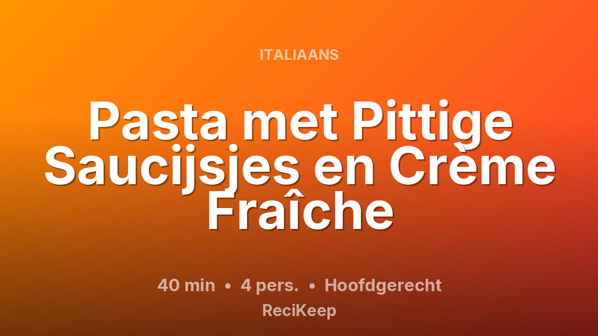 Receptkaart Pasta met Pittige Saucijsjes en Crème Fraîche – Hoofdgerecht