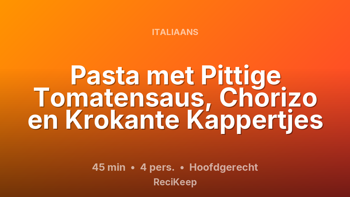 Receptkaart Pasta met Pittige Tomatensaus, Chorizo en Krokante Kappertjes – Hoofdgerecht