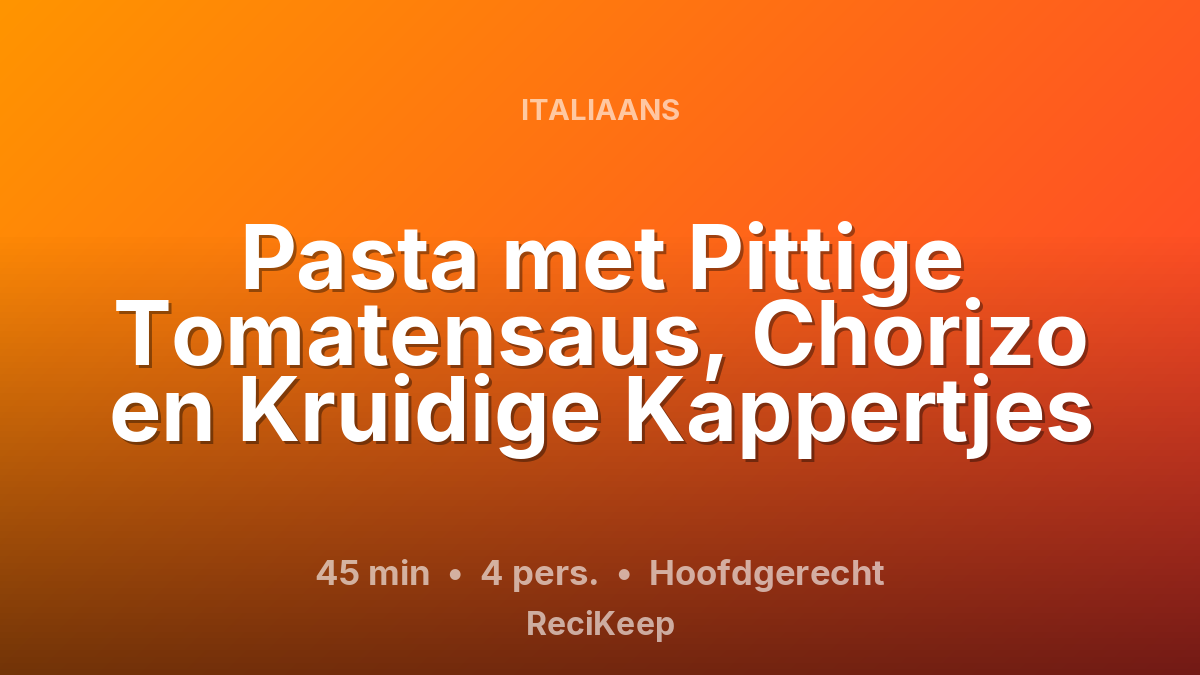 Receptkaart Pasta met Pittige Tomatensaus, Chorizo en Kruidige Kappertjes – Hoofdgerecht