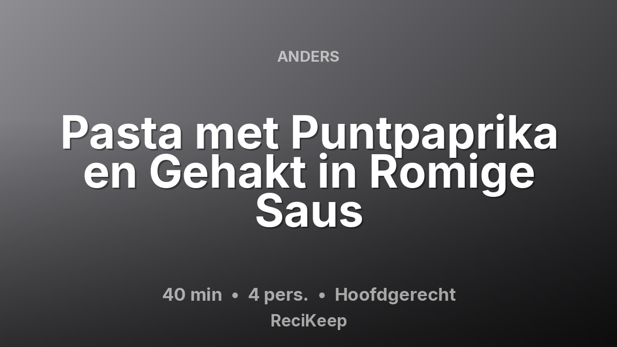 Receptkaart Pasta met Puntpaprika en Gehakt in Romige Saus – Hoofdgerecht