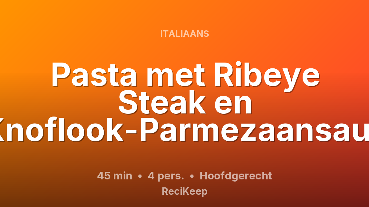 Receptkaart Pasta met Ribeye Steak en Knoflook-Parmezaansaus – Hoofdgerecht