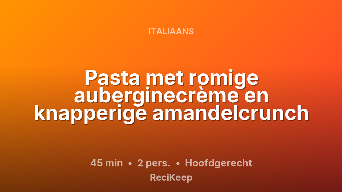 Receptkaart Pasta met romige auberginecrème en knapperige amandelcrunch – Hoofdgerecht
