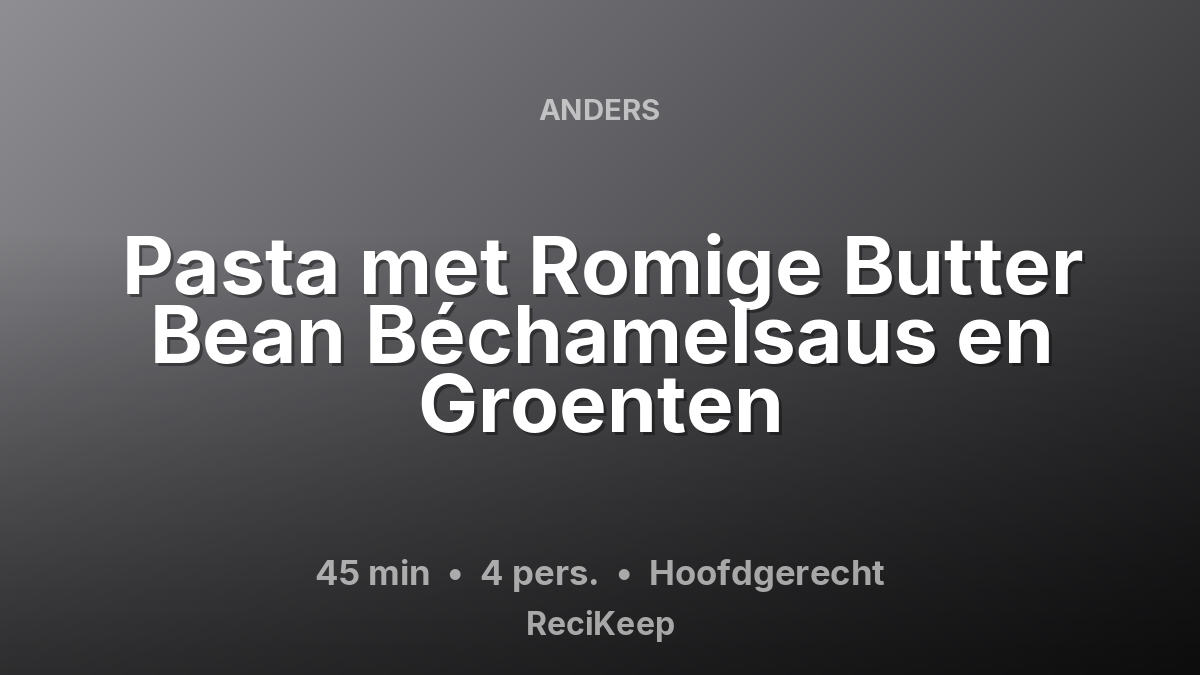 Receptkaart Pasta met Romige Butter Bean Béchamelsaus en Groenten – Hoofdgerecht