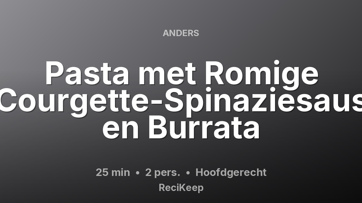 Receptkaart Pasta met Romige Courgette-Spinaziesaus en Burrata – Hoofdgerecht