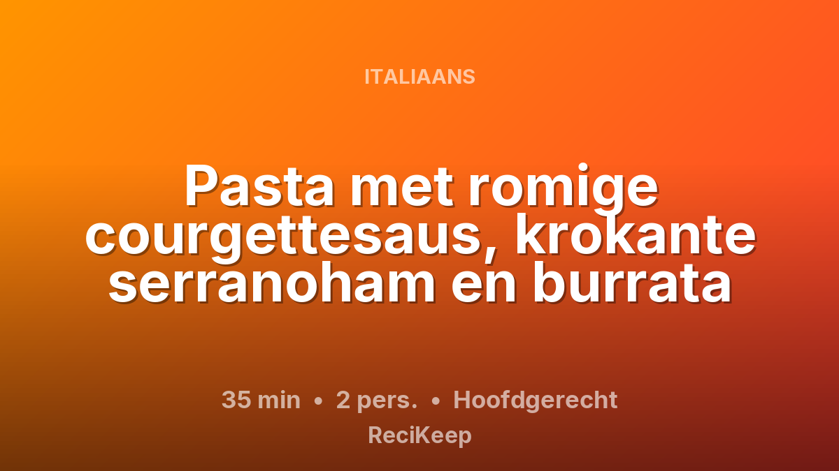 Receptkaart Pasta met romige courgettesaus, krokante serranoham en burrata – Hoofdgerecht