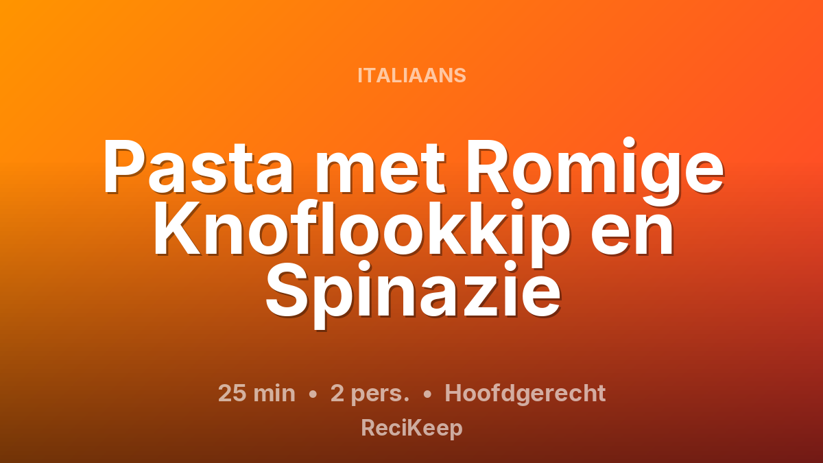 Receptkaart Pasta met Romige Knoflookkip en Spinazie – Hoofdgerecht