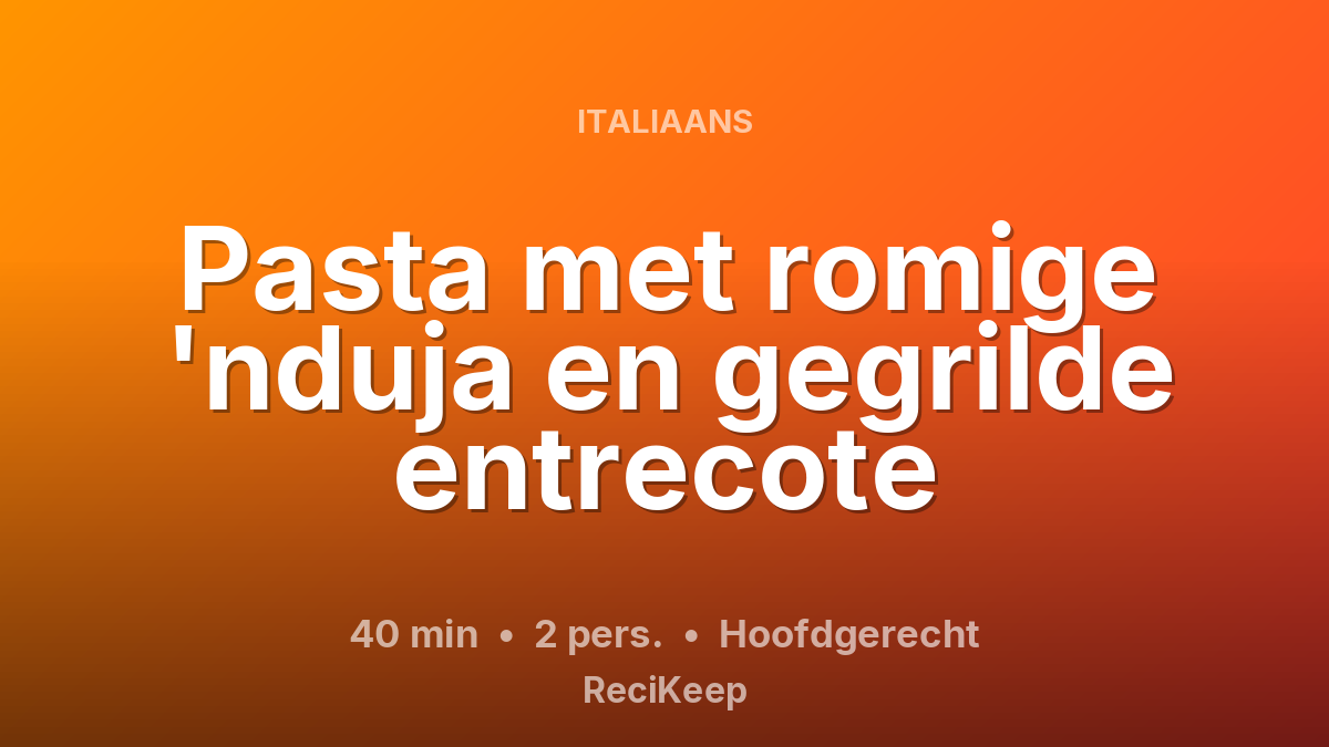 Receptkaart Pasta met romige 'nduja en gegrilde entrecote – Hoofdgerecht