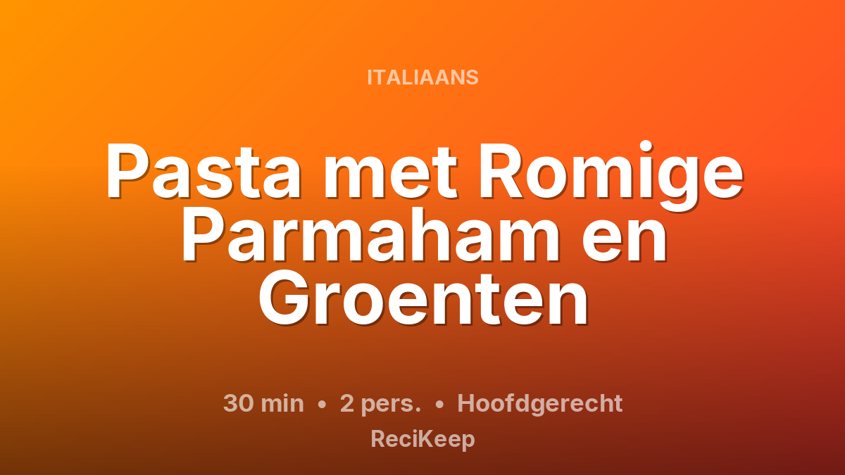 Receptkaart Pasta met Romige Parmaham en Groenten – Hoofdgerecht