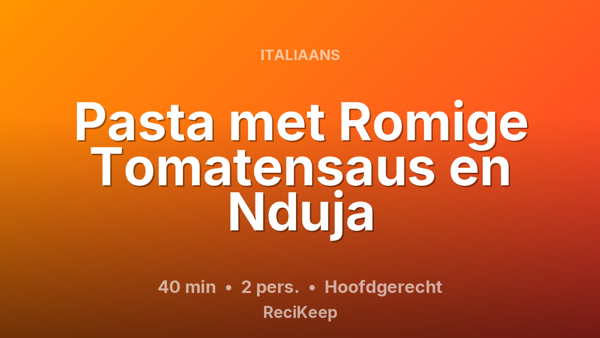 Receptkaart Pasta met Romige Tomatensaus en Nduja – Hoofdgerecht