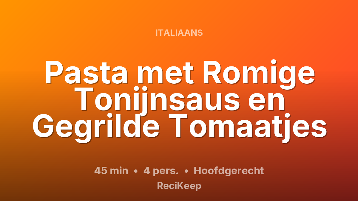Receptkaart Pasta met Romige Tonijnsaus en Gegrilde Tomaatjes – Hoofdgerecht