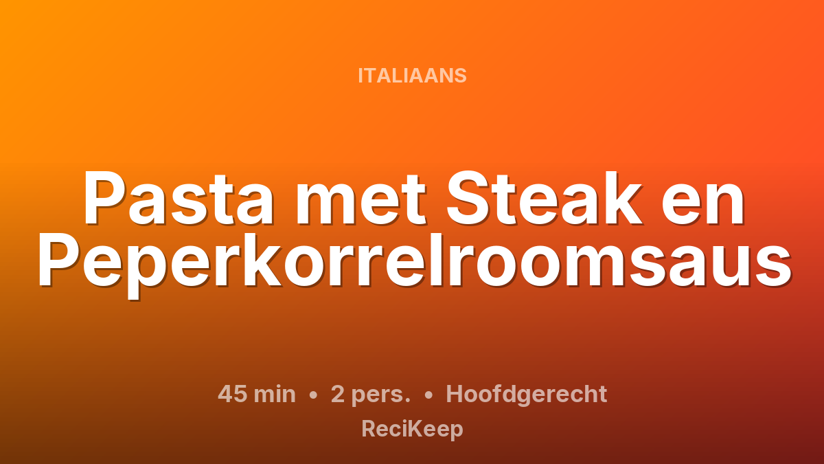 Receptkaart Pasta met Steak en Peperkorrelroomsaus – Hoofdgerecht