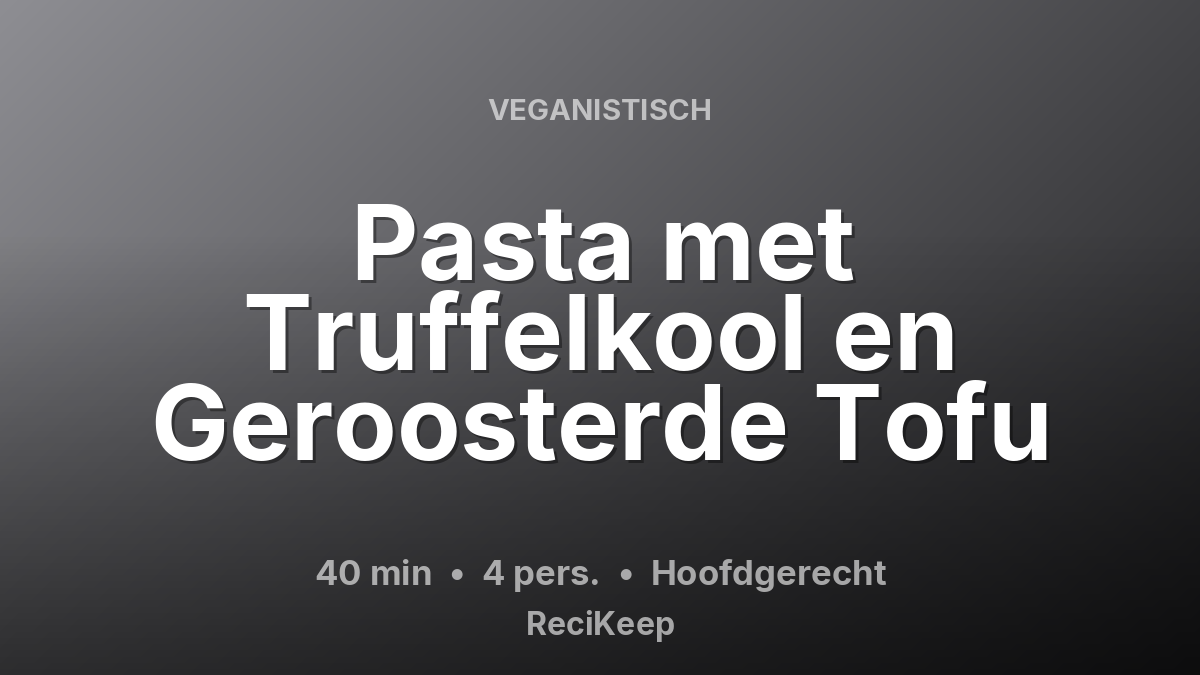 Receptkaart Pasta met Truffelkool en Geroosterde Tofu – Hoofdgerecht