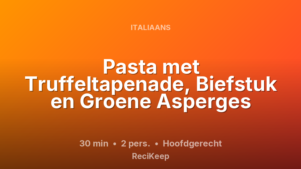 Receptkaart Pasta met Truffeltapenade, Biefstuk en Groene Asperges – Hoofdgerecht