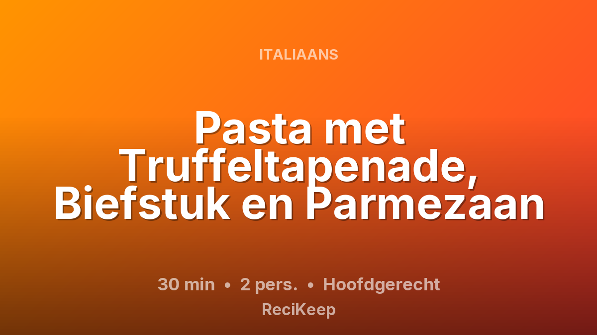 Receptkaart Pasta met Truffeltapenade, Biefstuk en Parmezaan – Hoofdgerecht
